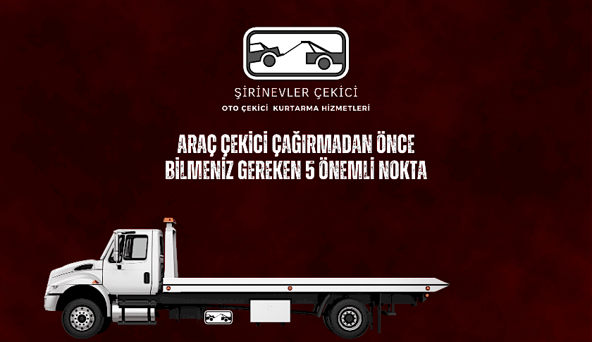 Araç Çekici Çağırmadan Önce Bilmeniz Gereken 5 Önemli Nokta